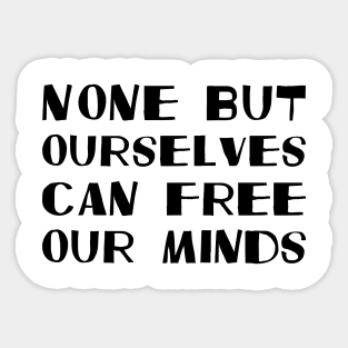 None But Ourselves Can Free Our Minds black Sticker